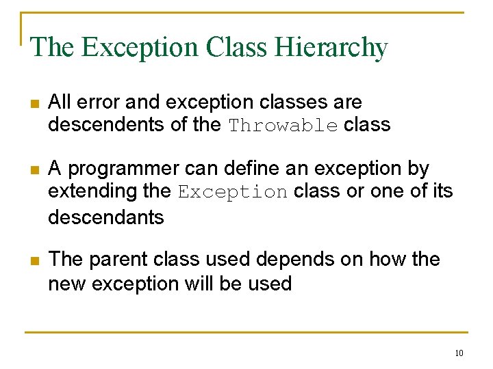 The Exception Class Hierarchy n All error and exception classes are descendents of the