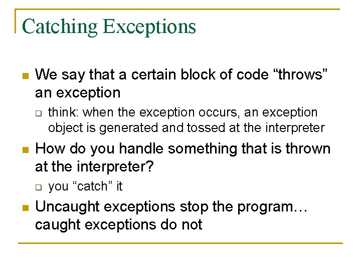 Catching Exceptions n We say that a certain block of code “throws” an exception