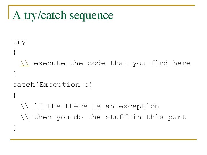 A try/catch sequence try { \ execute the code that you find here }