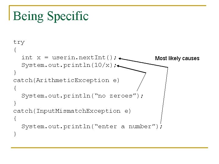 Being Specific try { int x = userin. next. Int(); Most likely causes System.