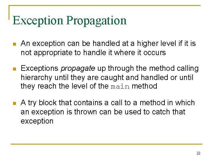 Exception Propagation n An exception can be handled at a higher level if it