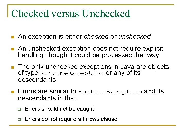 Checked versus Unchecked n An exception is either checked or unchecked n An unchecked