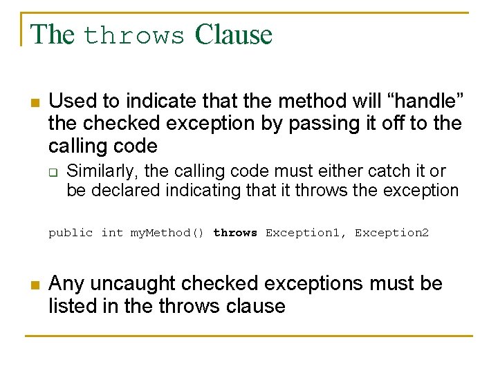 The throws Clause n Used to indicate that the method will “handle” the checked
