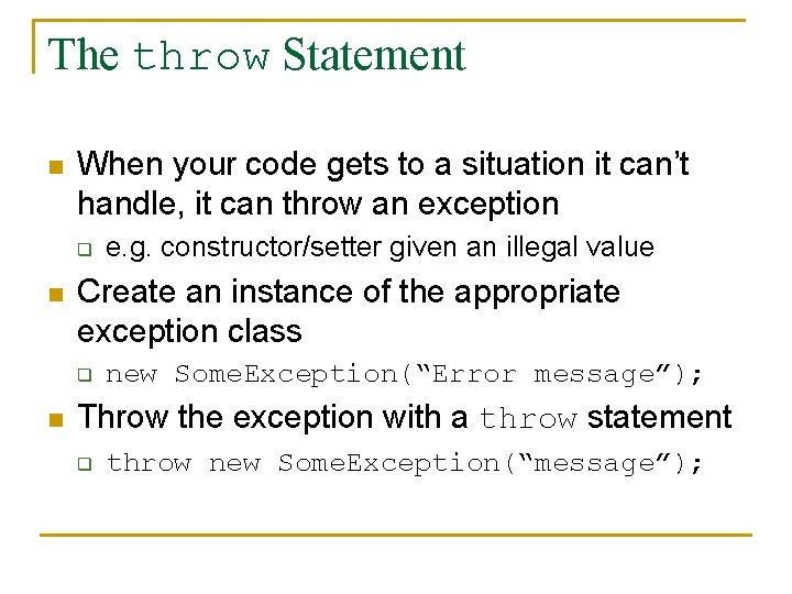 The throw Statement n When your code gets to a situation it can’t handle,
