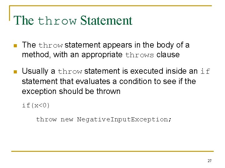 The throw Statement n The throw statement appears in the body of a method,