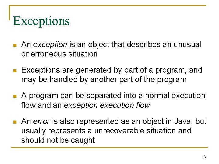 Exceptions n An exception is an object that describes an unusual or erroneous situation