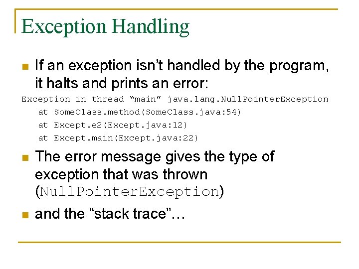 Exception Handling n If an exception isn’t handled by the program, it halts and