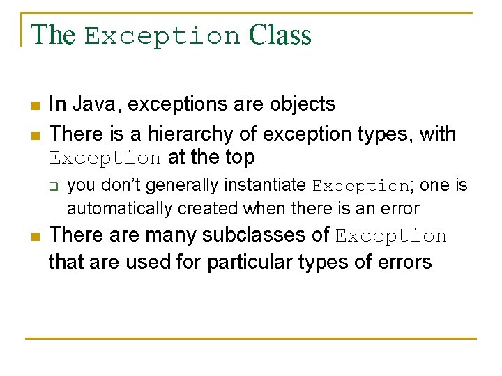 The Exception Class n n In Java, exceptions are objects There is a hierarchy