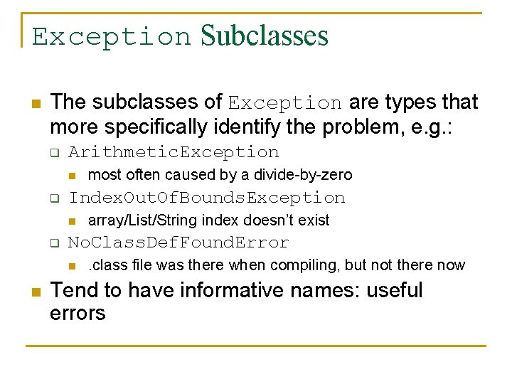Exception Subclasses n The subclasses of Exception are types that more specifically identify the