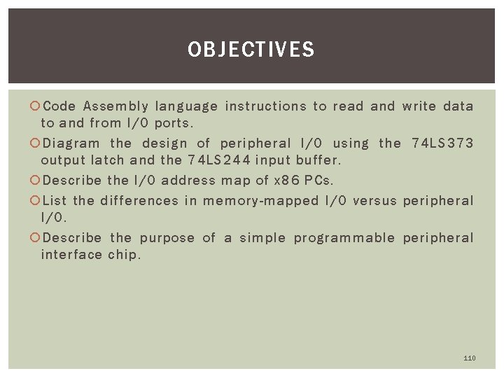 OBJECTIVES Code Assembly language instructions to read and write data to and from I/O