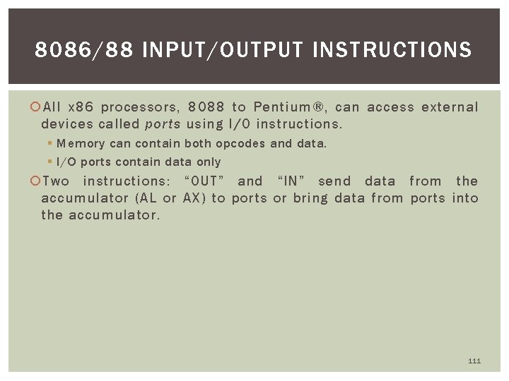 8086/88 INPUT/OUTPUT INSTRUCTIONS All x 86 processors, 8088 to Pentium®, can access external devices
