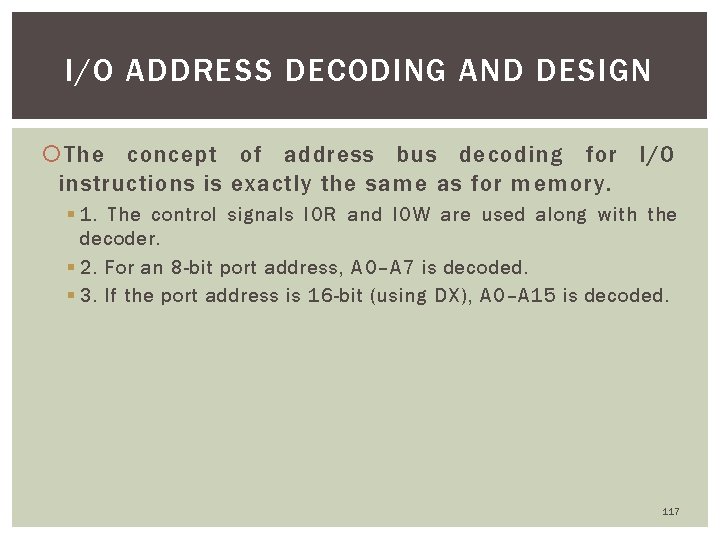 I/O ADDRESS DECODING AND DESIGN The concept of address bus decoding for I/O instructions