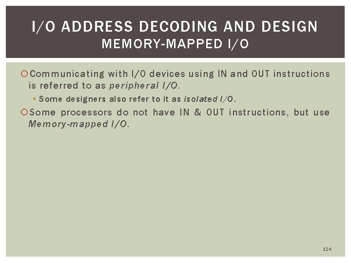 I/O ADDRESS DECODING AND DESIGN MEMORY-MAPPED I/O Communicating with I/O devices using IN and