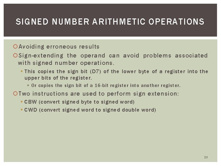 SIGNED NUMBER ARITHMETIC OPERATIONS Avoiding erroneous results Sign-extending the operand can avoid problems associated