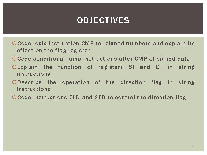 OBJECTIVES Code logic instruction CMP for signed numbers and explain its effect on the