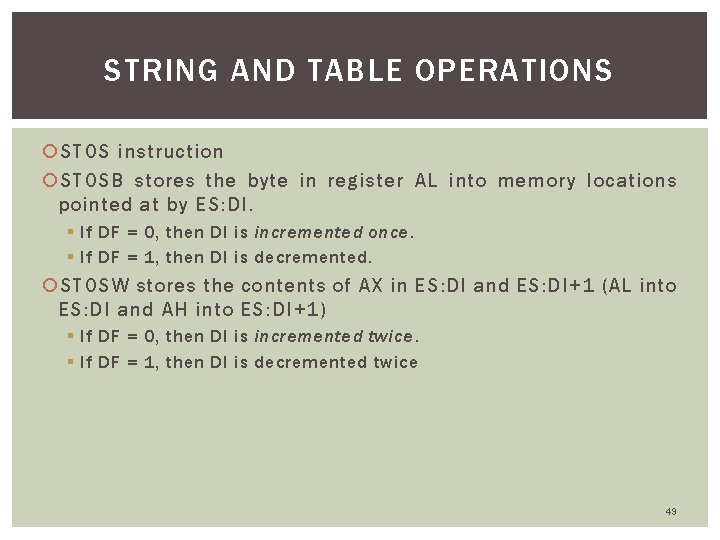 STRING AND TABLE OPERATIONS STOS instruction STOSB stores the byte in register AL into