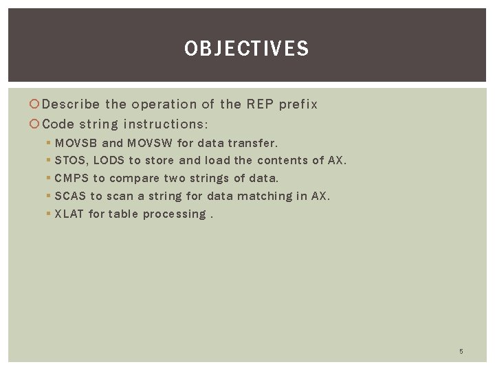 OBJECTIVES Describe the operation of the REP prefix Code string instructions: § § §