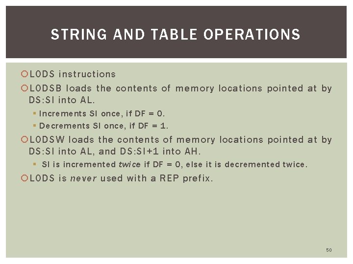 STRING AND TABLE OPERATIONS LODS instructions LODSB loads the contents of memory locations pointed