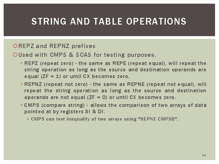 STRING AND TABLE OPERATIONS REPZ and REPNZ prefixes Used with CMPS & SCAS for