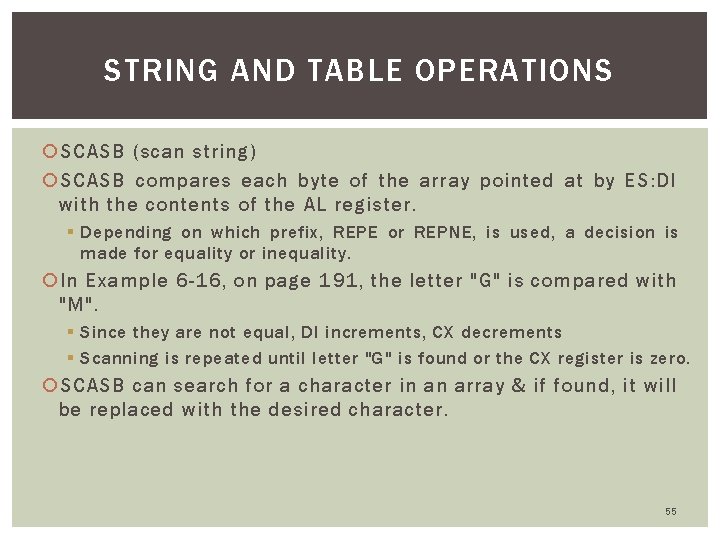 STRING AND TABLE OPERATIONS SCASB (scan string) SCASB compares each byte of the array