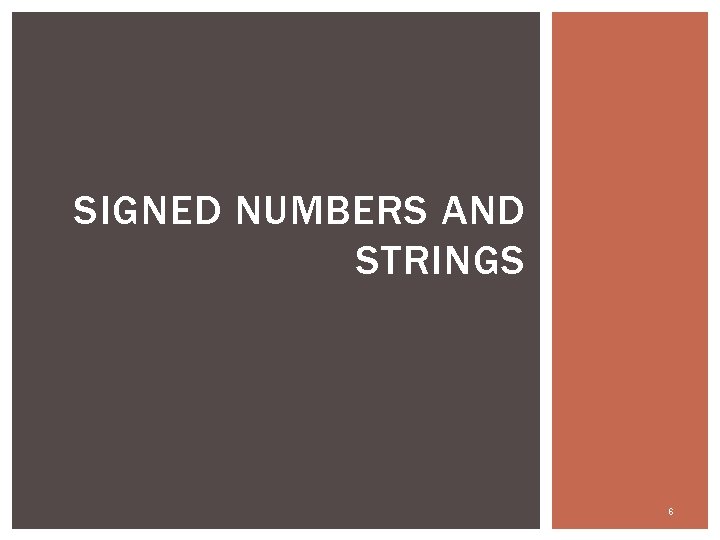SIGNED NUMBERS AND STRINGS 6 