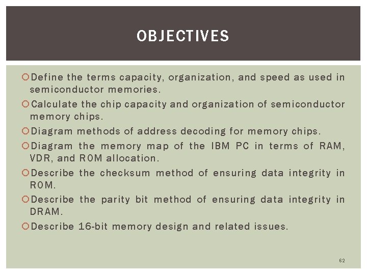 OBJECTIVES Define the terms capacity, organization, and speed as used in semiconductor memories. Calculate