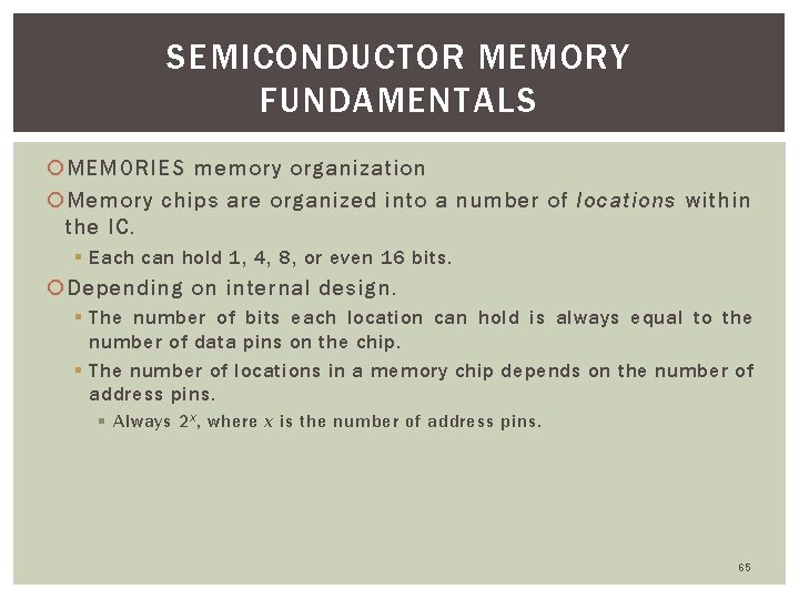 SEMICONDUCTOR MEMORY FUNDAMENTALS MEMORIES memory organization Memory chips are organized into a number of