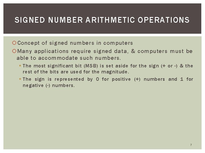 SIGNED NUMBER ARITHMETIC OPERATIONS Concept of signed numbers in computers Many applications require signed