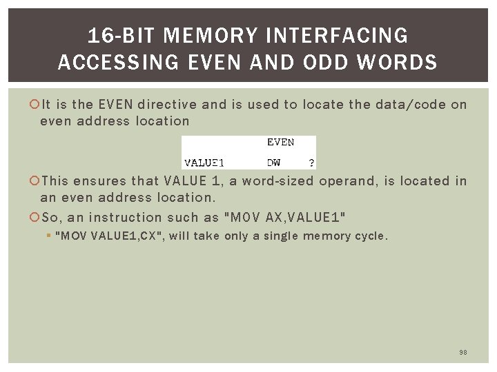 16 -BIT MEMORY INTERFACING ACCESSING EVEN AND ODD WORDS It is the EVEN directive