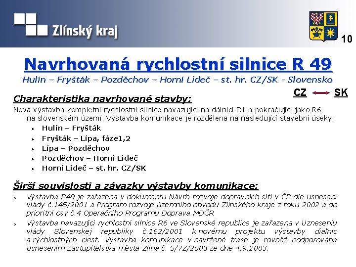 10 Navrhovaná rychlostní silnice R 49 Hulín – Fryšták – Pozděchov – Horní Lideč