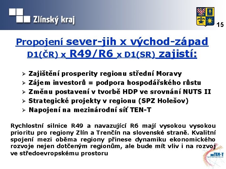 15 Propojení sever-jih x východ-západ D 1(ČR) x Ø Ø Ø R 49/R 6