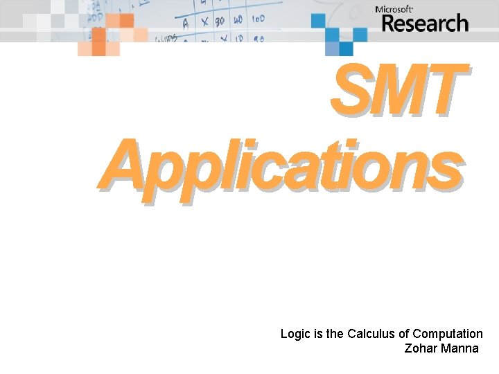 SMT Applications Logic is the Calculus of Computation Zohar Manna 