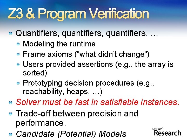 Z 3 & Program Verification Quantifiers, quantifiers, … Modeling the runtime Frame axioms (“what