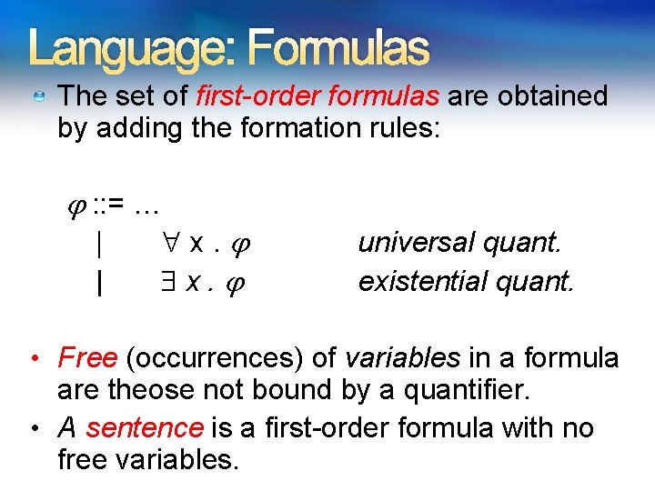 Language: Formulas The set of first-order formulas are obtained by adding the formation rules: