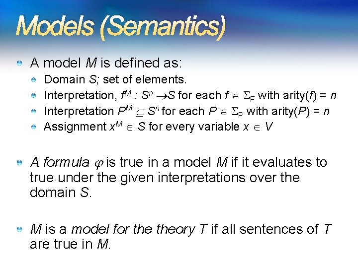 Models (Semantics) A model M is defined as: Domain S; set of elements. Interpretation,
