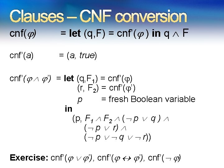 Clauses – CNF conversion cnf( ) = let (q, F) = cnf’( ) in