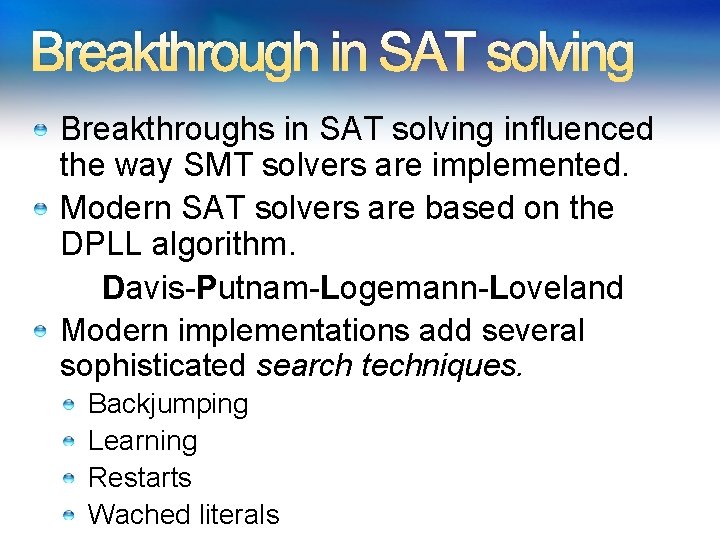 Breakthrough in SAT solving Breakthroughs in SAT solving influenced the way SMT solvers are