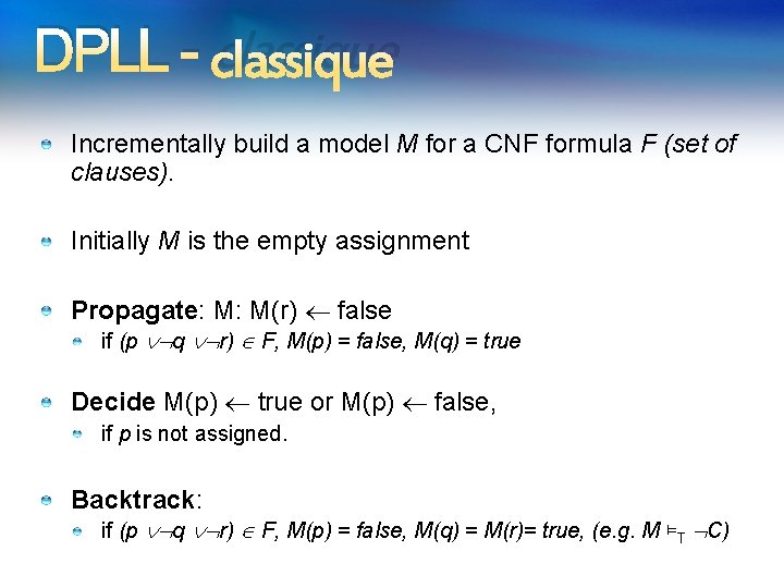 DPLL - classique Incrementally build a model M for a CNF formula F (set