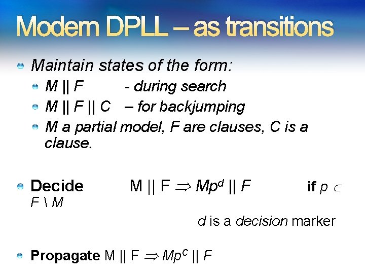 Modern DPLL – as transitions Maintain states of the form: M || F -