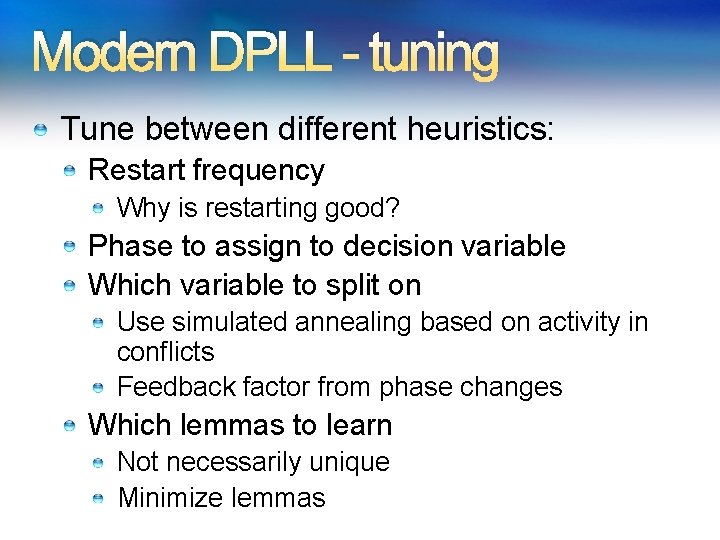 Modern DPLL - tuning Tune between different heuristics: Restart frequency Why is restarting good?