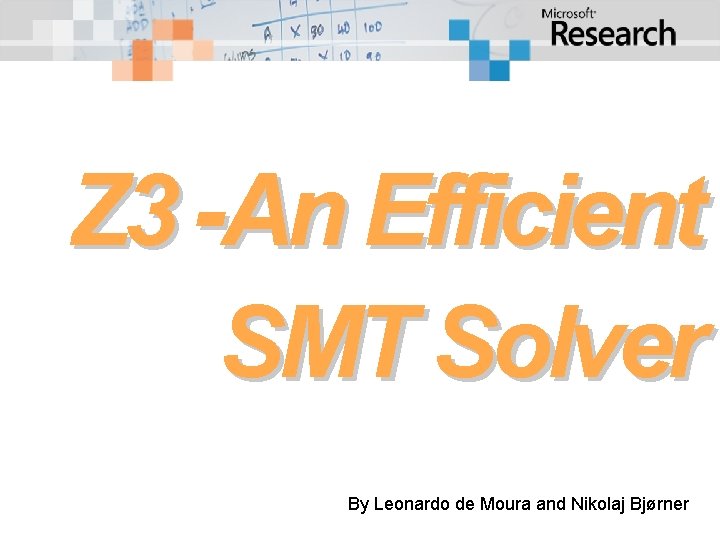 Z 3 -An Efficient SMT Solver By Leonardo de Moura and Nikolaj Bjørner 