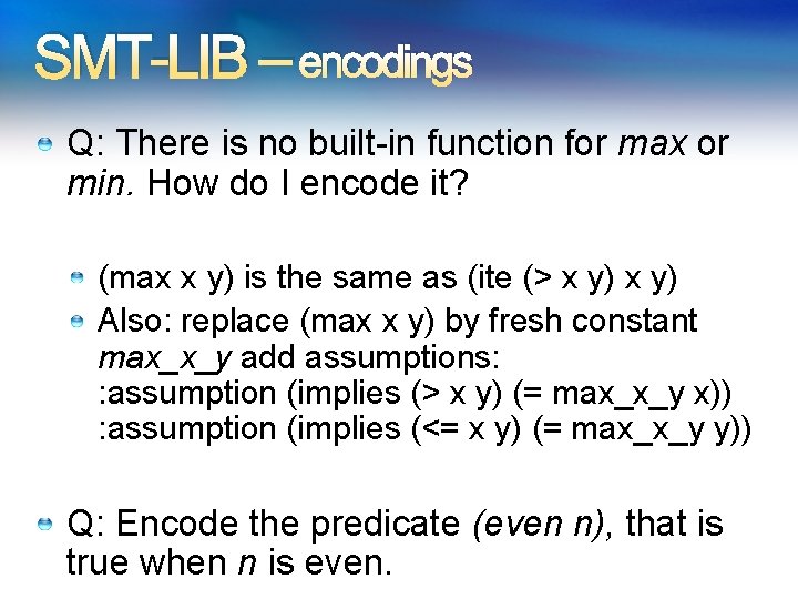 SMT-LIB – encodings Q: There is no built-in function for max or min. How