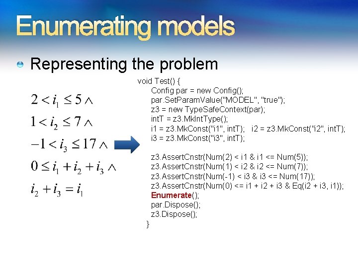 Enumerating models Representing the problem void Test() { Config par = new Config(); par.