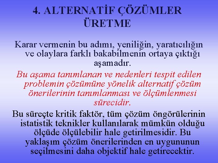4. ALTERNATİF ÇÖZÜMLER ÜRETME Karar vermenin bu adımı, yeniliğin, yaratıcılığın ve olaylara farklı bakabilmenin