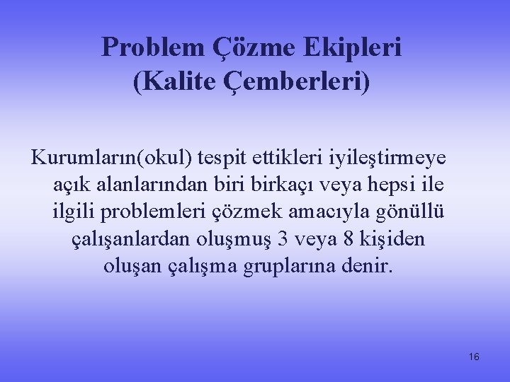 Problem Çözme Ekipleri (Kalite Çemberleri) Kurumların(okul) tespit ettikleri iyileştirmeye açık alanlarından biri birkaçı veya