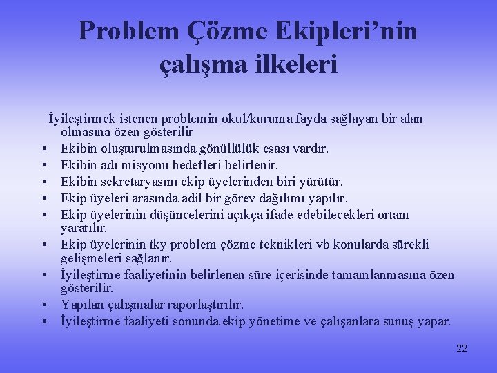 Problem Çözme Ekipleri’nin çalışma ilkeleri İyileştirmek istenen problemin okul/kuruma fayda sağlayan bir alan olmasına