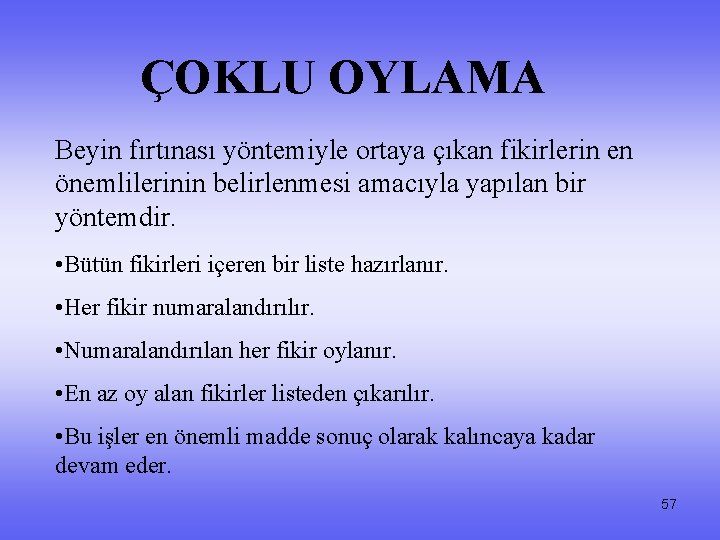 ÇOKLU OYLAMA Beyin fırtınası yöntemiyle ortaya çıkan fikirlerin en önemlilerinin belirlenmesi amacıyla yapılan bir