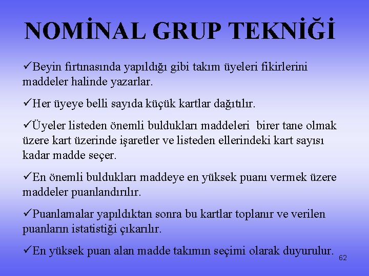 NOMİNAL GRUP TEKNİĞİ üBeyin fırtınasında yapıldığı gibi takım üyeleri fikirlerini maddeler halinde yazarlar. üHer