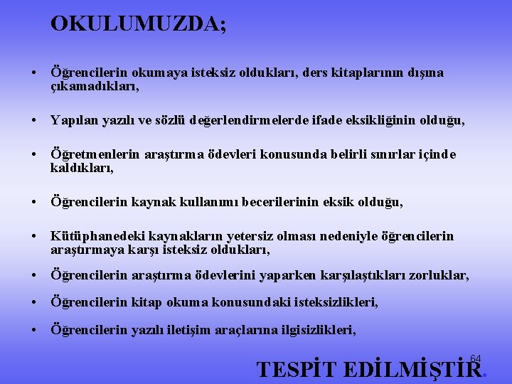 OKULUMUZDA; • Öğrencilerin okumaya isteksiz oldukları, ders kitaplarının dışına çıkamadıkları, • Yapılan yazılı ve