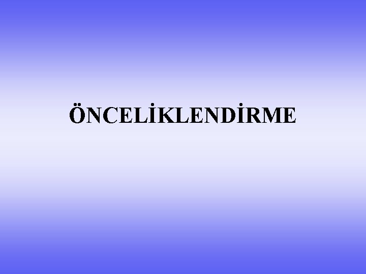 ÖNCELİKLENDİRME 